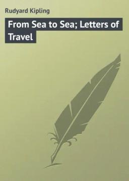Обложка книги «From Sea to Sea; Letters of Travel»
