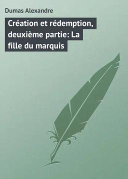 Обложка книги «Création et rédemption, deuxième partie: La fille du marquis»