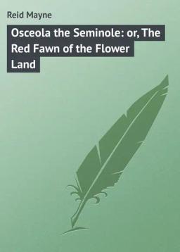 Обложка книги «Osceola the Seminole: or, The Red Fawn of the Flower Land»