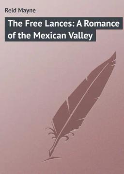 Обложка книги «The Free Lances: A Romance of the Mexican Valley»
