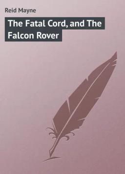 Обложка книги «The Fatal Cord, and The Falcon Rover»