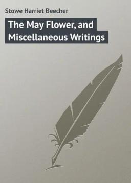 Обложка книги «The May Flower, and Miscellaneous Writings»