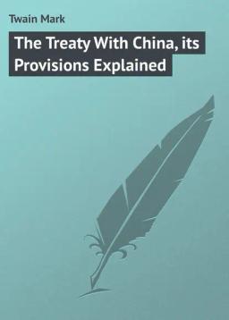 Обложка книги «The Treaty With China, its Provisions Explained»