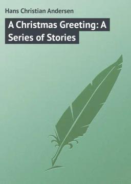 Обложка книги «A Christmas Greeting: A Series of Stories»
