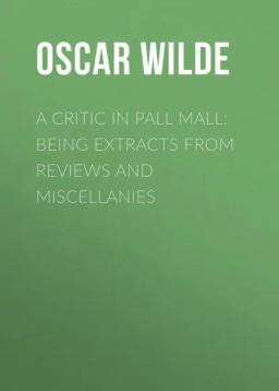 Обложка книги «A Critic in Pall Mall: Being Extracts from Reviews and Miscellanies»