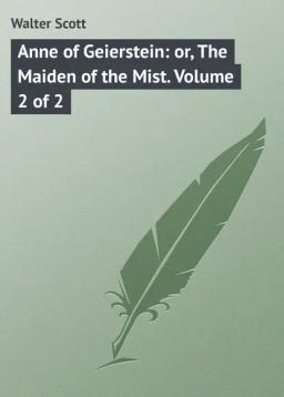 Обложка книги «Anne of Geierstein: or, The Maiden of the Mist. Volume 2 of 2»