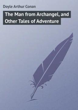 Обложка книги «The Man from Archangel, and Other Tales of Adventure»
