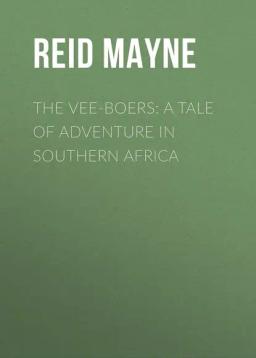 Обложка книги «The Vee-Boers: A Tale of Adventure in Southern Africa»