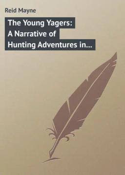 Обложка книги «The Young Yagers: A Narrative of Hunting Adventures in Southern Africa»