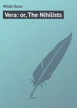 Обложка книги «Vera: or, The Nihilists»
