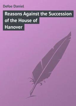 Обложка книги «Reasons Against the Succession of the House of Hanover»