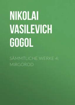 Обложка книги «Sämmtliche Werke 4: Mirgorod»