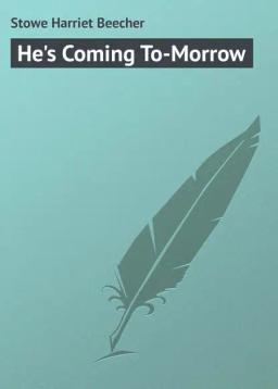 Обложка книги «He's Coming To-Morrow»