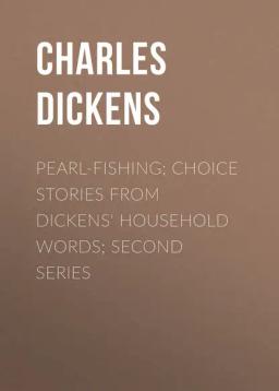 Обложка книги «Pearl-Fishing; Choice Stories from Dickens' Household Words; Second Series»