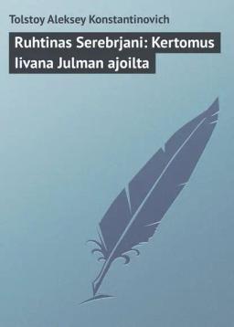 Обложка книги «Ruhtinas Serebrjani: Kertomus Iivana Julman ajoilta»