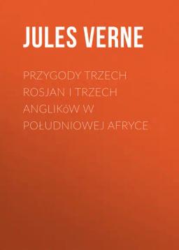 Обложка книги «Przygody trzech Rosjan i trzech Anglików w południowej Afryce»