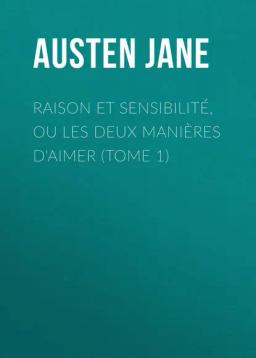 Обложка книги «Raison et sensibilité, ou les deux manières d'aimer (Tome 1)»