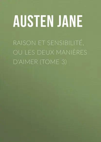 Raison et sensibilité, ou les deux manières d'aimer (Tome 3)