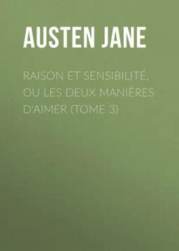 Обложка книги «Raison et sensibilité, ou les deux manières d'aimer (Tome 3)»