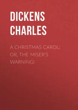 Обложка книги «A Christmas Carol; Or, The Miser's Warning!»