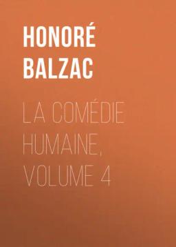 Обложка книги «La Comédie humaine, Volume 4»