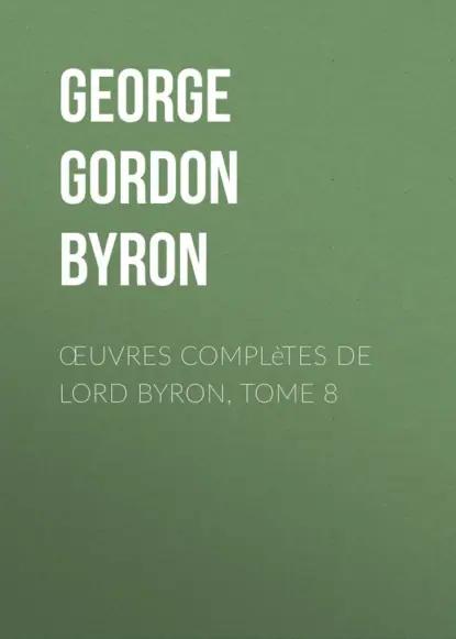 Œuvres complètes de lord Byron, Tome 8