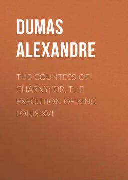 Обложка книги «The Countess of Charny; or, The Execution of King Louis XVI»
