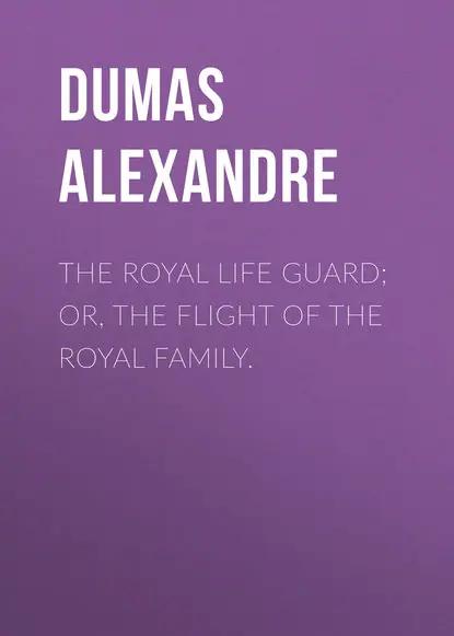 The Royal Life Guard; or, the flight of the royal family.