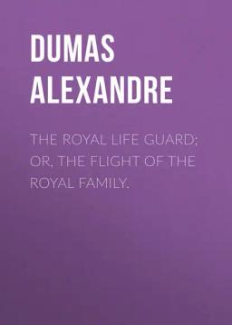 Обложка книги «The Royal Life Guard; or, the flight of the royal family.»