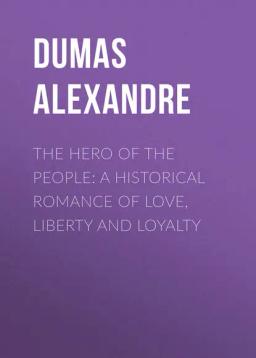 Обложка книги «The Hero of the People: A Historical Romance of Love, Liberty and Loyalty»