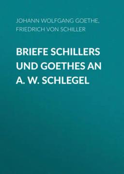 Обложка книги «Briefe Schillers und Goethes an A. W. Schlegel»