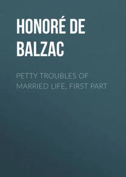 Обложка книги «Petty Troubles of Married Life, First Part»