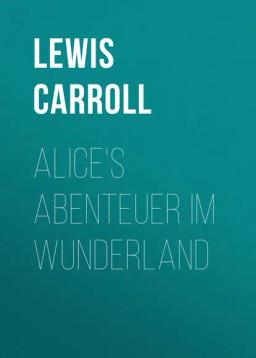 Обложка книги «Alice's Abenteuer im Wunderland»