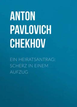 Обложка книги «Ein Heiratsantrag: Scherz in einem Aufzug»