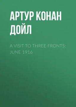 Обложка книги «A Visit to Three Fronts: June 1916»