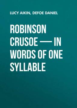 Обложка книги «Robinson Crusoe — in Words of One Syllable»
