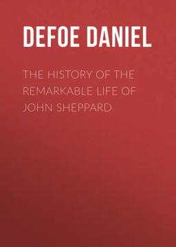 Обложка книги «The History of the Remarkable Life of John Sheppard»