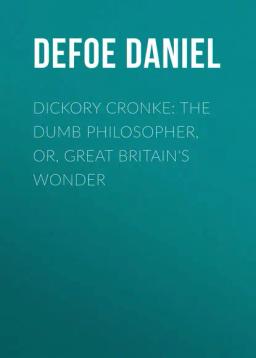 Обложка книги «Dickory Cronke: The Dumb Philosopher, or, Great Britain's Wonder»