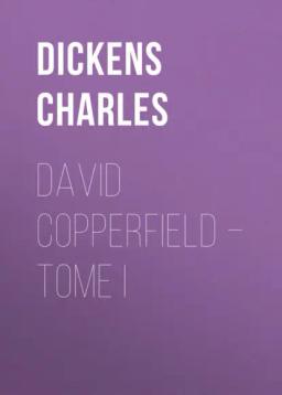 Обложка книги «David Copperfield – Tome I»