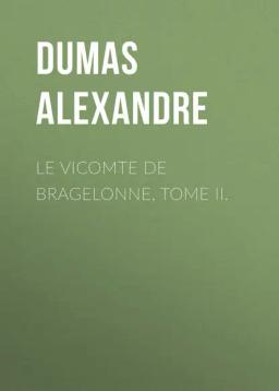 Обложка книги «Le vicomte de Bragelonne, Tome II.»