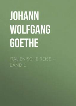 Обложка книги «Italienische Reise — Band 1»