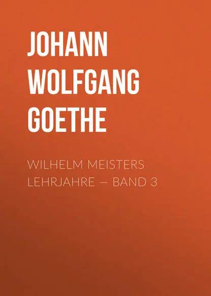 Wilhelm Meisters Lehrjahre — Band 3