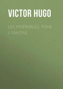 Обложка книги «Les misérables. Tome I: Fantine»