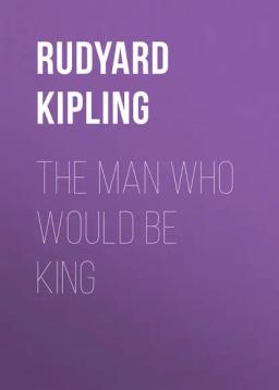 Обложка книги «The Man Who Would Be King»
