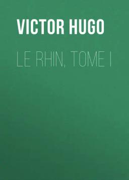 Обложка книги «Le Rhin, Tome I»
