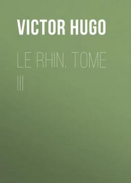 Обложка книги «Le Rhin, Tome III»