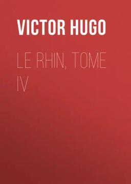 Обложка книги «Le Rhin, Tome IV»