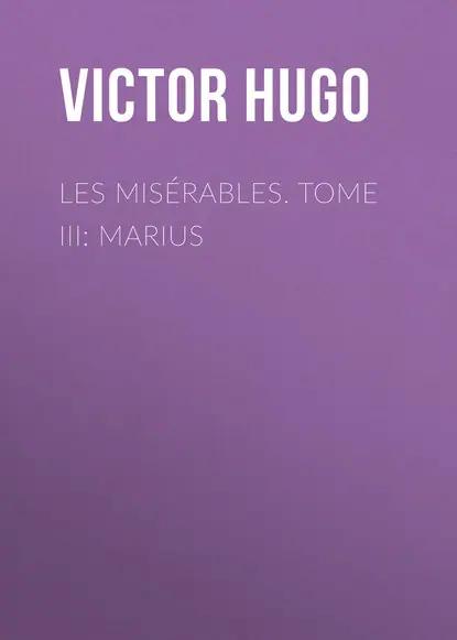 Les misérables. Tome III: Marius