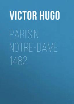 Обложка книги «Pariisin Notre-Dame 1482»