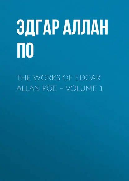 The Works of Edgar Allan Poe – Volume 1